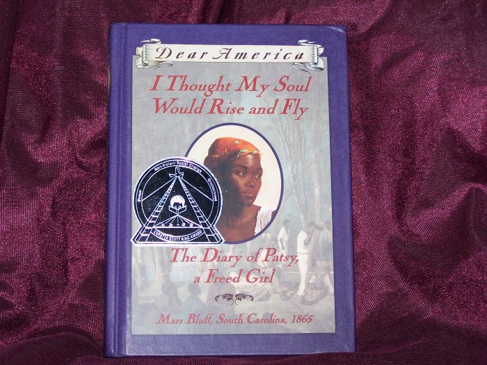 Dear America I Thought My Soul Would Rise and Fly The Diary of Patsy, a Freed Girl.