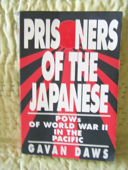 Prisoners of the Japanese: POWs of World War II in the Pacific by Gavan Daws