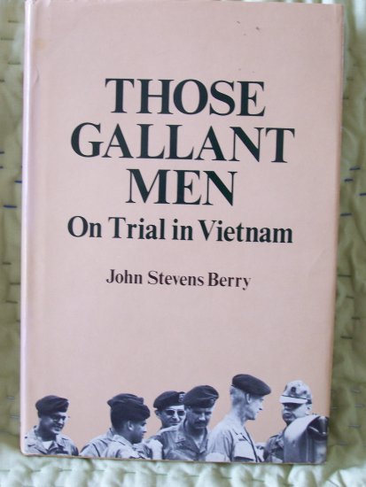 Those Gallant Men On Trial in Vietnam by John Stevens Berry