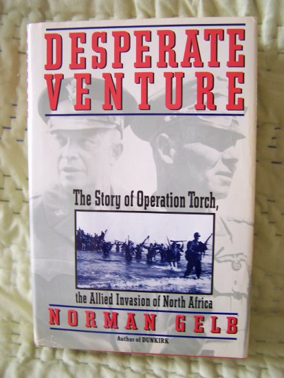 Desperate Venture: The Story of Operation Torch, the Allied Invasion of North Africa by Norman Gelb