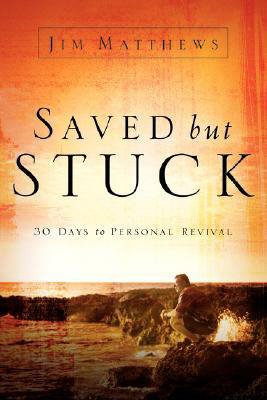 Saved but Stuck; 30 days to Personal Revival
