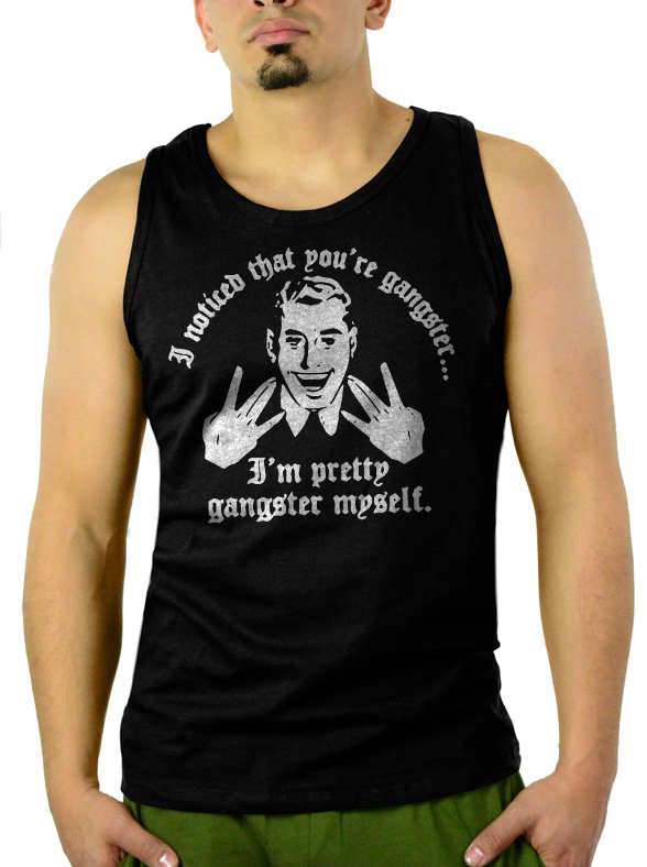I Noticed That You're GANGSTER I'm Pretty GANGSTER Myself Men Black Tank Top Sleeveless