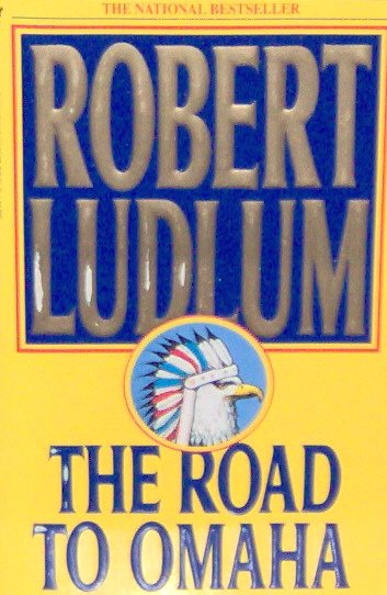 THE ROAD TO OMAHA - By Robert Ludlum - PB/1992 - Action Adventure
