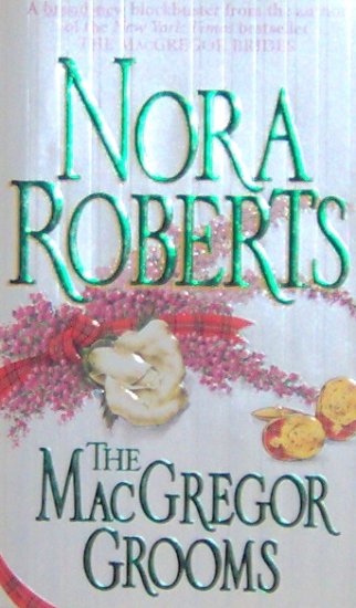 THE MACGREGOR GROOMS - By Nora Roberts - PB/1998 - Romance