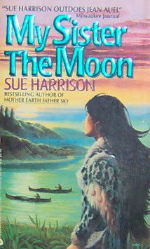 MY SISTER THE MOON - By Sue Harrison - PB/1993 - Historical