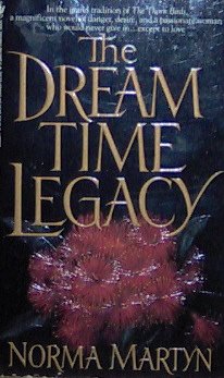 THE DREAMTIME LEGACY - By Norma Martin - PB/1992 - Historical Romance