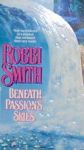 BENEATH PASSIONS SKIES - By Robbi Smith - PB/1993 - Historical Romance