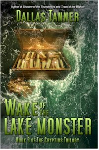 Wake of the Lake Monster: Book 3 of The Cryptids Trilogy by Dallas Tanner