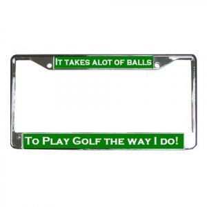 IT TAKES ALOT OF BALLS, Golf License Plate Frame Vehicle Heavy Duty Metal 19683543