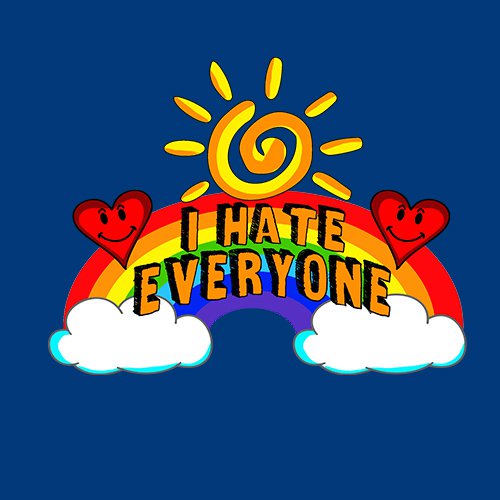 I HATE EVERYONE T-SHIRT!!!