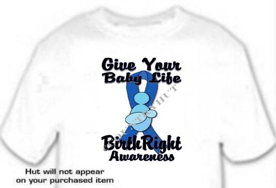 T-Shirt GIVE YOUR BABY LIFE, Birthright Awareness - (youth & Adult Sm - xLg)