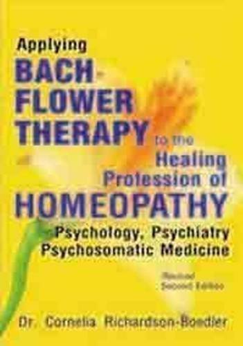 Applying Bach Flower Therapy To The Healing Profession Of Homoeopathy [Paperback