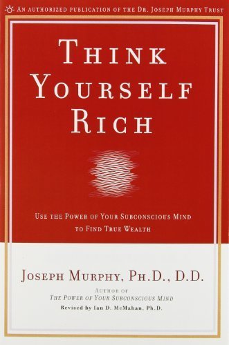 Think Yourself Rich: Use the Power of Your Subconscious Mind to Find True
