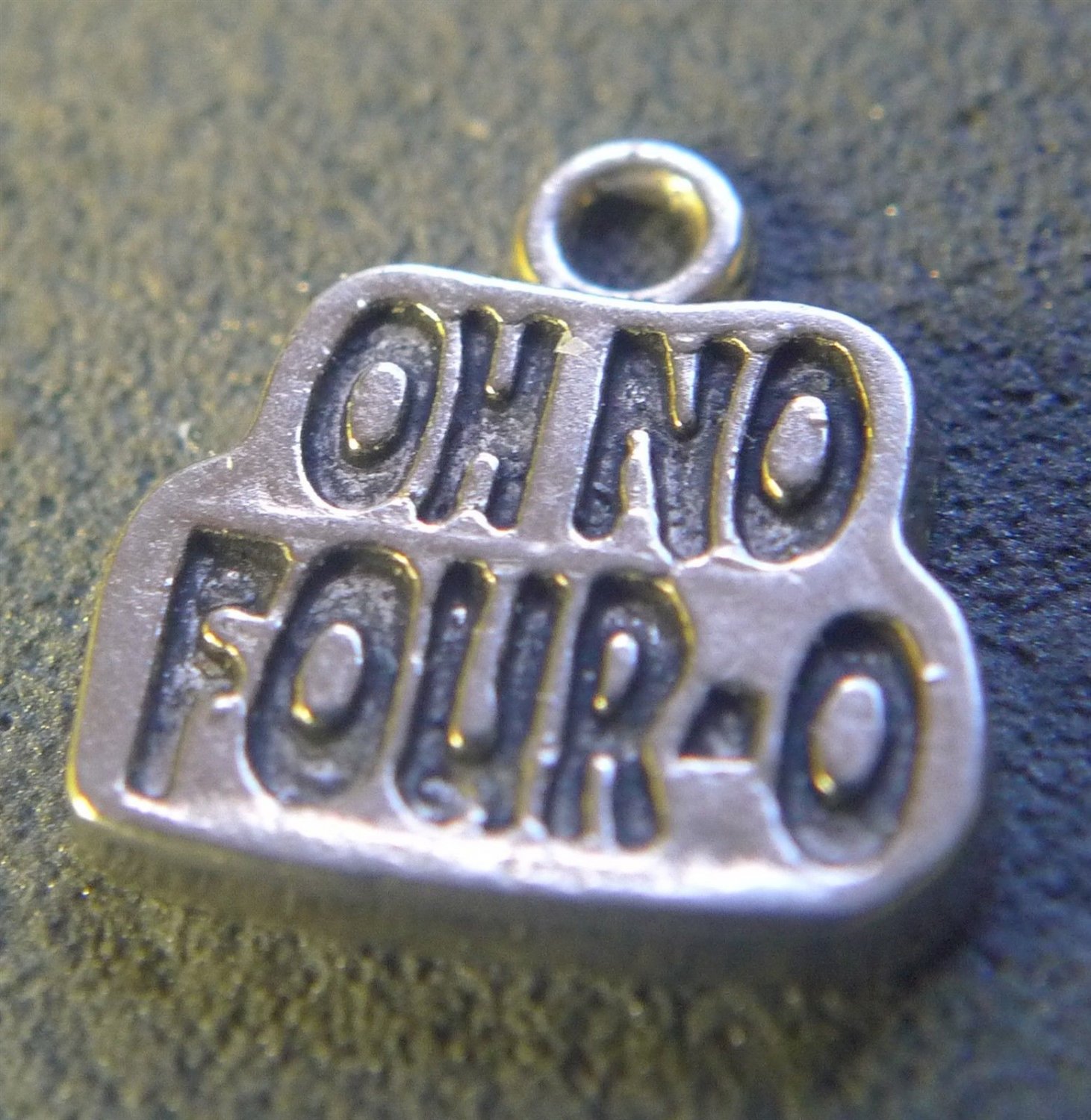 Vintage "Oh No Four-O" BIRTHDAY CHARM : UNMARKED - UNSIGNED