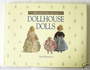 Make and clothe your own DOLLHOUSE DOLLS Ellen Bedington HARDCOVER w/ Dustjacket