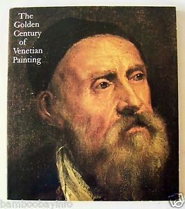 THE GOLDEN CENTURY OF VENETIAN PAINTING Terisio Pignatti LA County Museum of Art