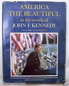 AMERICA THE BEAUTIFUL in the words of JOHN F. KENNEDY Preface by Lyndon Johnson