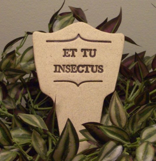 'ET TU INSECTUS' Humor in the Garden MARKER Decor