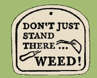 'DON'T JUST STAND THERE...WEED!' Everlasting PLAQUE