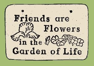 'FRIENDS ARE FLOWERS.' Weatherproof SAYINGS Sign/Plaque