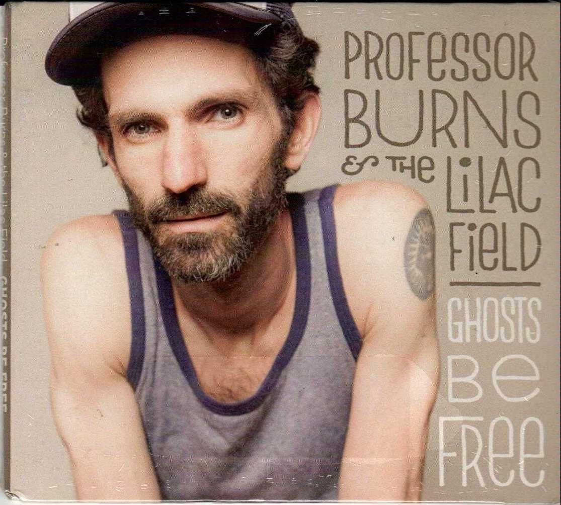 PROFESSOR BURNS & THE LILAC FIELD Ghosts Be Free 2012 US 14 Track CD Album