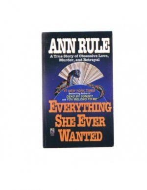 Everything She Ever Wanted - True Crime - book - Ann Rule