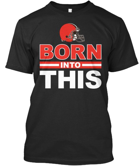 Black Men Tshirt Cleveland Browns Tshirt - Born Into This Black Tshirt For Men