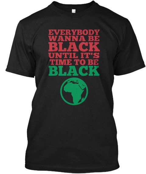 Black Men Tshirt Everybody Wanna Be Black Black Tshirt For Men