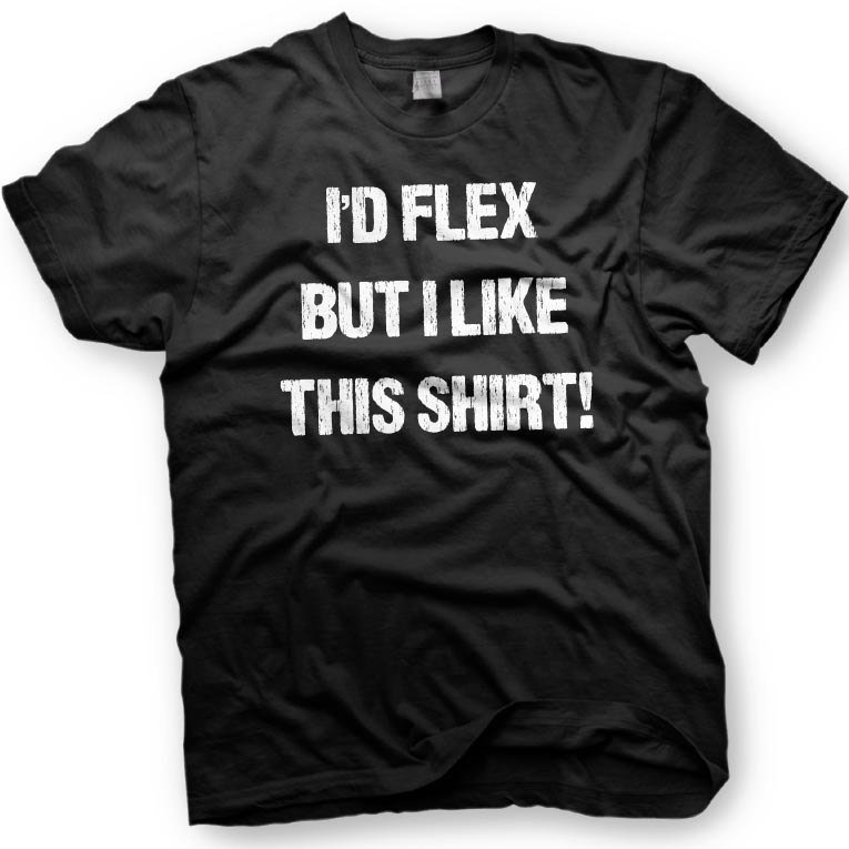 Black Men Tshirt I'd Flex But I like this Shirt Black Tshirt For Men