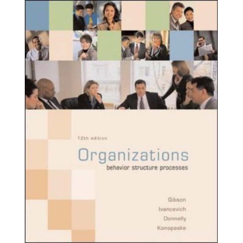 Organizations Textbook 12 ed - Behavior, Structure, Processes - Gibson Ivancevich Donnelly Konopaske