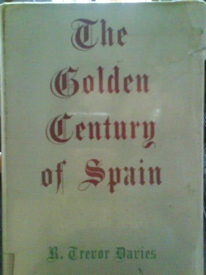 The Golden Century of Spain, Hardcover.1961. By R Trevor Davies