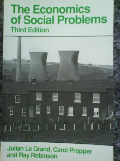 The Economics of Social Problems by J Le Grand, C Propper and R Robinson