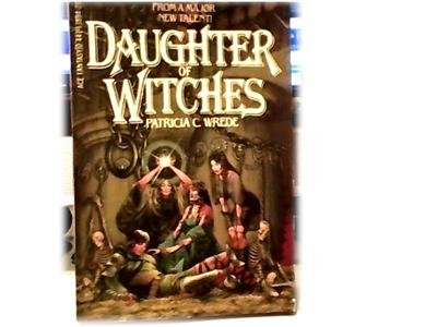DAUGHTER OF WITCHES~PATRICIA C WREDE~FANTASY ADVENTURE