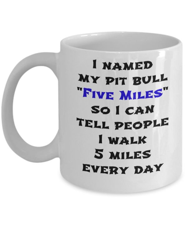 Five Miles Pit Bull Mug - Funny Coffee Cup - Ideal Giftt for Pitbull Lovers