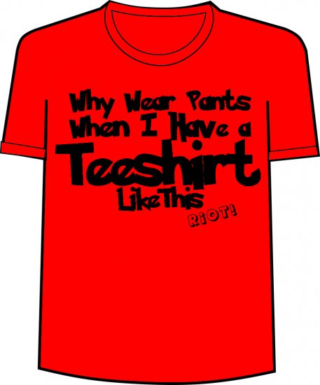 Why Wear Pants RIOT!