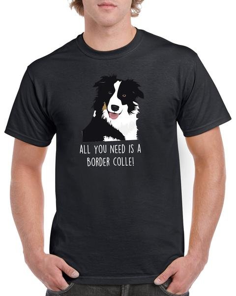 All You Need Is A Border Collie T-shirt Dog Lovers Tshirt Cool Unisex Top Tee