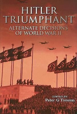 Hitler Triumphant : Alternate Decisions of World War II (2006, Hardcover)