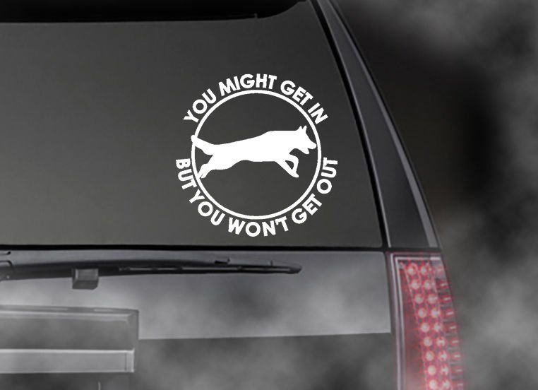 GERMAN SHEPHERD - YOU MIGHT GET IN l Decal - 6" CAR/TRUCK/WINDOW DOG K9 STICKER