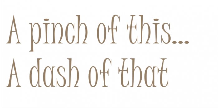 A pinch of this...A dash of that