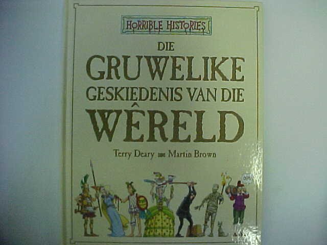 Die Gruwelike geskiedenis van die Wereld - Terry Deary & Martin Brown