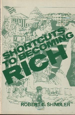 Shortcuts to Becoming Rich by Robert E. Shindler
