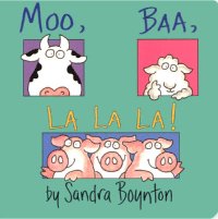 "Moo, Baa, La La La!" by Sandra Boynton