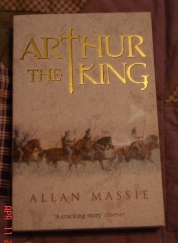 ARTHUR THE KING BY ALLAN MASSIE