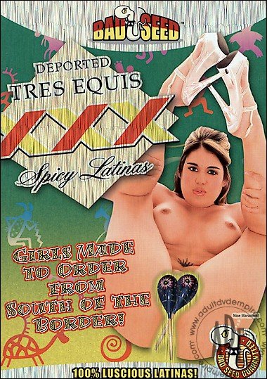 Deported Tres Equis XXX Spicy Latinas / Bad Seed FREE SHIPPING
