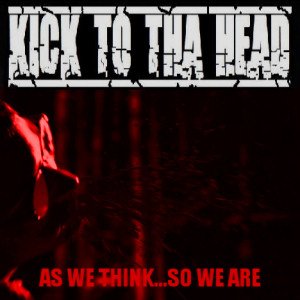 KICK TO THA HEAD - "AS WE THINK...SO WE ARE" - CD