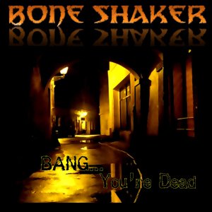 BONE SHAKER - "BANG,...YOU'RE DEAD" - CD