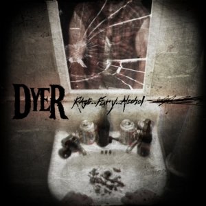 DYER - RAGE...FURY...ALCOHOL - CD