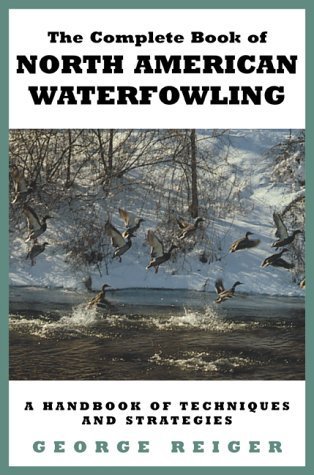 The Complete Book of North American Waterfowling by Reiger