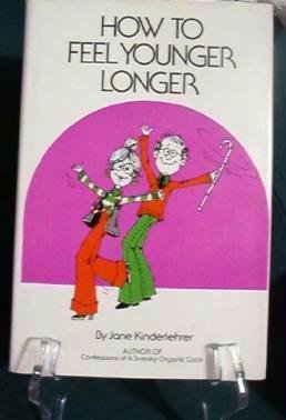 How to Feel Younger Longer by Jane Kinderlehrer Rodell Press 0878570837