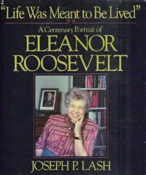 Life Was Meant To Be Lived A Portrait of Eleanor Roosevelt by Joseph Lash HC 0393018776
